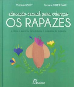 Educação Sexual Para Crianças: Os Rapazes: O Pénis, O Escroto, Os Testículos, O Prepúcio, As Ereções 